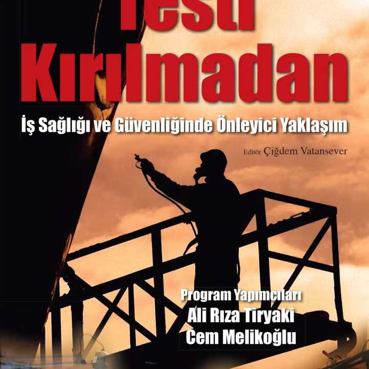 Testi Kırılmadan &ndash; İş Sağlığında ve G&uuml;venliğinde &Ouml;nleyici Yaklaşım