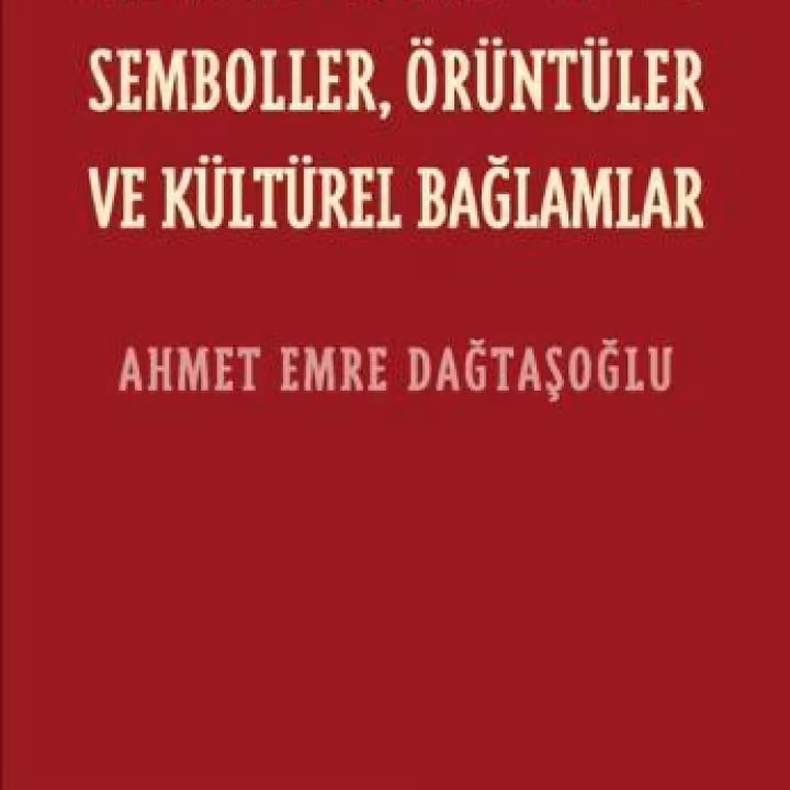 Anadolu T&uuml;rk&uuml;lerinde Semboller, &Ouml;r&uuml;nt&uuml;ler ve K&uuml;lt&uuml;rel Bağlamlar